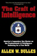 L'art du renseignement : Le maître légendaire de l'espionnage américain sur les principes fondamentaux de la collecte de renseignements pour un monde libre - The Craft of Intelligence: America's Legendary Spy Master on the Fundamentals of Intelligence Gathering for a Free World