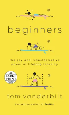 Débutants : La joie et le pouvoir de transformation de l'apprentissage tout au long de la vie - Beginners: The Joy and Transformative Power of Lifelong Learning