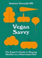 Vegan Savvy : The Expert's Guide to Nutrition on a Plant-Based Diet (en anglais) - Vegan Savvy: The Expert's Guide to Nutrition on a Plant-Based Diet