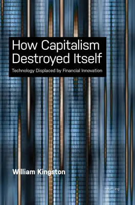 Comment le capitalisme s'est autodétruit ; la technologie remplacée par l'innovation financière - How Capitalism Destroyed Itself; Technology Displaced by Financial Innovation