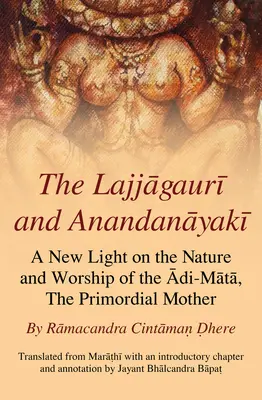 Lajjagauri et Anandanayaki : un nouvel éclairage sur la nature et le culte de l'Adi-Mata, la mère primordiale - The Lajjagauri and Anandanayaki: A New Light on the Nature and Worship of the Adi-Mata, the Primordial Mother