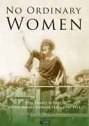 Pas de femmes ordinaires - Les militantes irlandaises dans les années révolutionnaires 1900-1923 - No Ordinary Women - Irish Female Activists in the Revolutionary Years 1900-1923