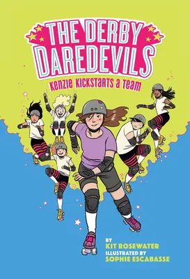 The Derby Daredevils : Kenzie Kickstarts a Team : (The Derby Daredevils Book #1) - The Derby Daredevils: Kenzie Kickstarts a Team: (The Derby Daredevils Book #1)