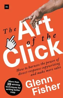 L'art du clic : Comment exploiter la puissance du copywriting de réponse directe et réaliser plus de ventes - The Art of the Click: How to Harness the Power of Direct-Response Copywriting and Make More Sales