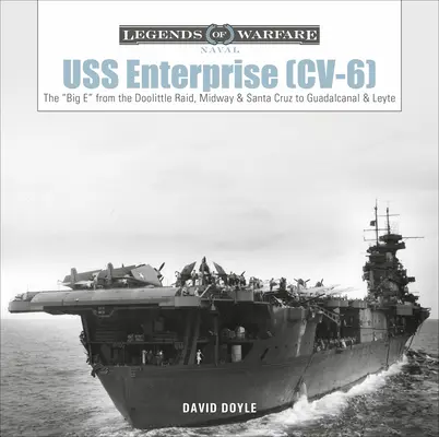 USS Enterprise (CV-6) : Le Big E, du raid de Doolittle, Midway et Santa Cruz à Guadalcanal et Leyte - USS Enterprise (CV-6): The Big E from the Doolittle Raid, Midway, and Santa Cruz to Guadalcanal and Leyte