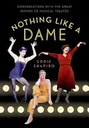 Rien de tel qu'une dame : conversations avec les grandes femmes du théâtre musical - Nothing Like a Dame: Conversations with the Great Women of Musical Theater