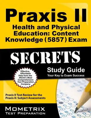 Praxis II Éducation physique et à la santé : Guide d'étude secret de l'examen Praxis II (5857) : Praxis II Test Review for the Praxis II : Subject Assessmen - Praxis II Health and Physical Education: Content Knowledge (5857) Exam Secrets Study Guide: Praxis II Test Review for the Praxis II: Subject Assessmen