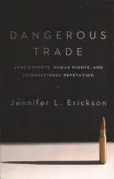 Le commerce dangereux : Exportations d'armes, droits de l'homme et réputation internationale - Dangerous Trade: Arms Exports, Human Rights, and International Reputation