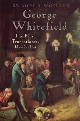 George Whitefield : Le premier revivaliste transatlantique - George Whitefield: The First Transatlantic Revivalist