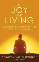 La joie de vivre - Percer le secret et la science du bonheur - Joy of Living - Unlocking the Secret and Science of Happiness