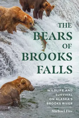 Les ours de Brooks Falls : La vie sauvage et la survie sur la rivière Brooks en Alaska - The Bears of Brooks Falls: Wildlife and Survival on Alaska's Brooks River