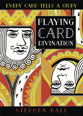 La divination par les cartes à jouer : Chaque carte raconte une histoire - Playing Card Divination: Every Card Tells a Story