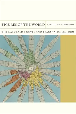 Figures du monde : Le roman naturaliste et la forme transnationale - Figures of the World: The Naturalist Novel and Transnational Form