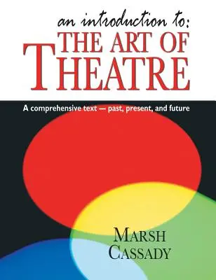 Introduction à : L'art du théâtre : Un texte complet -- Passé, présent et futur - Introduction To: The Art of Theatre: A Comprehensive Text -- Past, Present and Future