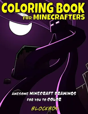 Livre de coloriage pour les Minecrafters : Un livre de coloriage pour les Minecrafters : des dessins Minecraft géniaux à colorier - Coloring Book for Minecrafters: Awesome Minecraft Drawings for You to Color