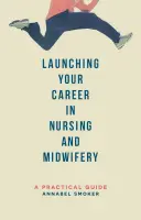 Lancer sa carrière d'infirmière et de sage-femme : un guide pratique - Launching Your Career in Nursing and Midwifery: A Practical Guide