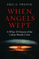 Quand les anges pleuraient : L'histoire de la crise des missiles de Cuba - When Angels Wept: A What-If History of the Cuban Missile Crisis