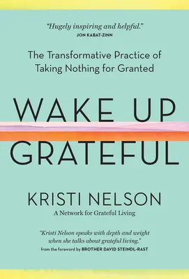 Réveillez-vous avec gratitude : La pratique transformatrice de ne rien prendre pour acquis - Wake Up Grateful: The Transformative Practice of Taking Nothing for Granted