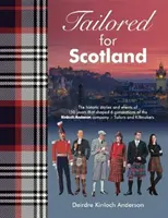 Tailored for Scotland - Les histoires et les événements de 150 ans qui ont façonné six générations de la société Kinloch Anderson, connue sous le nom de Tailors and Kilt (tailleurs et kilt). - Tailored for Scotland - The stories and events of 150 years that shaped six generations of the Kinloch Anderson company, renowned as Tailors and Kilt