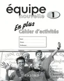 Equipe nouvelle : Part 1 : En Plus Workbook - Equipe nouvelle: Part 1: En Plus Workbook