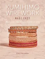 Kumihimo Wirework Made Easy : 20 Braided Jewelry Designs Step-By-Step (en anglais) - Kumihimo Wirework Made Easy: 20 Braided Jewelry Designs Step-By-Step