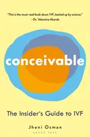 Conceivable : Le guide des initiés de la fécondation in vitro - Conceivable: The Insider's Guide to Ivf