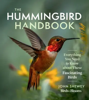 Le manuel du colibri : Tout ce qu'il faut savoir sur ces oiseaux fascinants - The Hummingbird Handbook: Everything You Need to Know about These Fascinating Birds