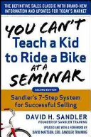 On n'apprend pas à un enfant à faire du vélo lors d'un séminaire, 2e édition : Le système en 7 étapes de Sandler Training pour une vente réussie - You Can't Teach a Kid to Ride a Bike at a Seminar, 2nd Edition: Sandler Training's 7-Step System for Successful Selling