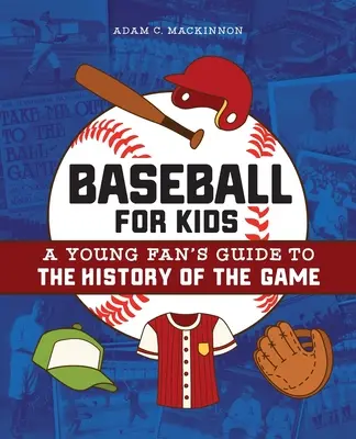 Le baseball pour les enfants : Guide de l'histoire du baseball à l'usage des jeunes fans - Baseball for Kids: A Young Fan's Guide to the History of the Game