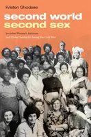 Deuxième monde, deuxième sexe : L'activisme des femmes socialistes et la solidarité mondiale pendant la guerre froide - Second World, Second Sex: Socialist Women's Activism and Global Solidarity During the Cold War