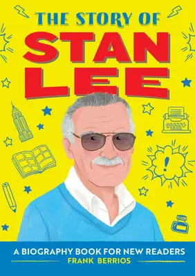 L'histoire de Stan Lee : une biographie pour les nouveaux lecteurs - The Story of Stan Lee: A Biography Book for New Readers