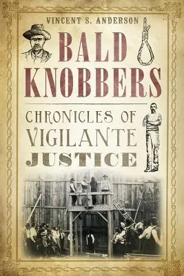 Bald Knobbers : Chroniques de la justice des justiciers - Bald Knobbers: Chronicles of Vigilante Justice
