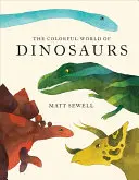 Le monde coloré des dinosaures (illustrations à l'aquarelle et faits amusants sur 46 dinosaures) - Colorful World of Dinosaurs (Watercolor Illutrations and Fun Facts about 46 Dinosaurs)