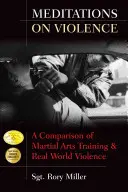 Méditations sur la violence : Une comparaison entre l'entraînement aux arts martiaux et la violence dans le monde réel - Meditations on Violence: A Comparison of Martial Arts Training and Real World Violence