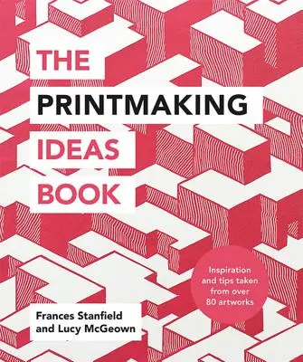 Le livre d'idées sur la gravure - The Printmaking Ideas Book