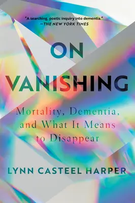 On Vanishing : Mortality, Dementia, and What It Means to Disappear (En train de disparaître : Mortalité, démence et ce que cela signifie de disparaître) - On Vanishing: Mortality, Dementia, and What It Means to Disappear