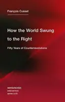 Comment le monde a basculé à droite : Cinquante ans de contre-révolutions - How the World Swung to the Right: Fifty Years of Counterrevolutions