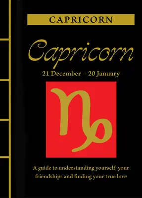 Capricorne : Un guide pour se comprendre, se lier d'amitié et trouver le grand amour - Capricorn: A Guide to Understanding Yourself, Your Friendships and Finding Your True Love