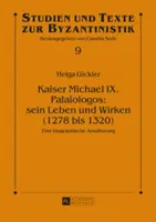 L'empereur Michel IX. Palaiologos : Sein Leben Und Wirken (1278 Bis 1320) : Eine Biographische Annaeherung - Kaiser Michael IX. Palaiologos: Sein Leben Und Wirken (1278 Bis 1320): Eine Biographische Annaeherung