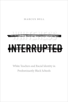 La blancheur interrompue : Enseignants blancs et identité raciale dans les écoles à prédominance noire - Whiteness Interrupted: White Teachers and Racial Identity in Predominantly Black Schools