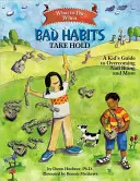 Que faire quand les mauvaises habitudes s'installent : Un guide pour les enfants pour surmonter le fait de se ronger les ongles et bien d'autres choses encore - What to Do When Bad Habits Take Hold: A Kid's Guide to Overcoming Nail Biting and More