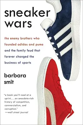 Sneaker Wars : Les frères ennemis qui ont fondé Adidas et Puma et la querelle de famille qui a changé à jamais le monde du sport - Sneaker Wars: The Enemy Brothers Who Founded Adidas and Puma and the Family Feud That Forever Changed the Business of Sports