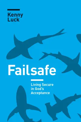 Failsafe : Vivre en sécurité dans l'acceptation de Dieu - Failsafe: Living Secure in God's Acceptance