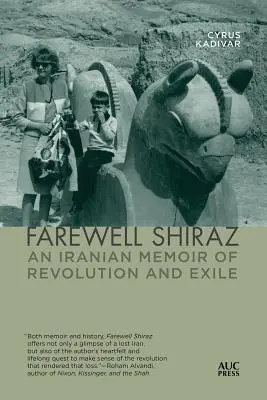 Adieu Chiraz : Un mémoire iranien de la révolution et de l'exil - Farewell Shiraz: An Iranian Memoir of Revolution and Exile