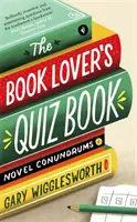 Le livre-questionnaire de l'amateur de livres : Les énigmes du roman - The Book Lover's Quiz Book: Novel Conundrums