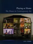 Jouer à la maison : la maison dans l'art contemporain - Playing at Home: The House in Contemporary Art