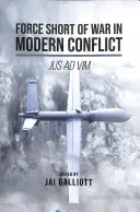 La force à court de guerre dans les conflits modernes : Jus Ad VIM - Force Short of War in Modern Conflict: Jus Ad VIM