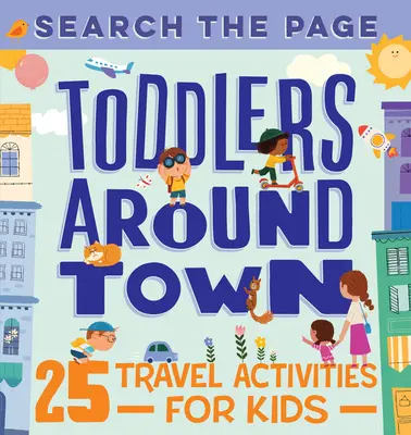 Recherche sur la page Toddlers Around Town : 25 Travel Activities for Kids (Les enfants en ville : 25 activités de voyage pour les enfants) - Search the Page Toddlers Around Town: 25 Travel Activities for Kids