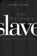 L'esclave, le guide d'étude : La vérité cachée sur votre identité en Christ - Slave, the Study Guide: The Hidden Truth about Your Identity in Christ