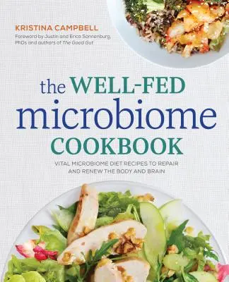Le livre de cuisine du microbiome bien nourri : Les recettes du régime microbiome vital pour réparer et renouveler le corps et le cerveau - The Well-Fed Microbiome Cookbook: Vital Microbiome Diet Recipes to Repair and Renew the Body and Brain